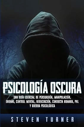 Portada de Psicología oscura: Una guía esencial de persuasión, manipulación, engaño, control mental, negociación, conducta humana, PNL y guerra psicológica, Steven Turner
