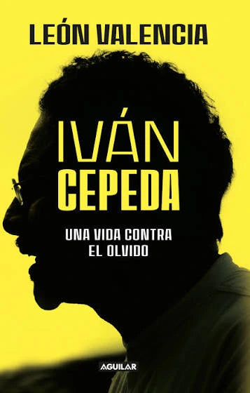 Portada de Iván Cepeda, una vida contra el olvido, León Valencia Agudelo
