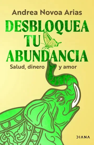 Portada de Desbloquea tu abundancia: salud, dinero y amor, Andrea Novoa Arias